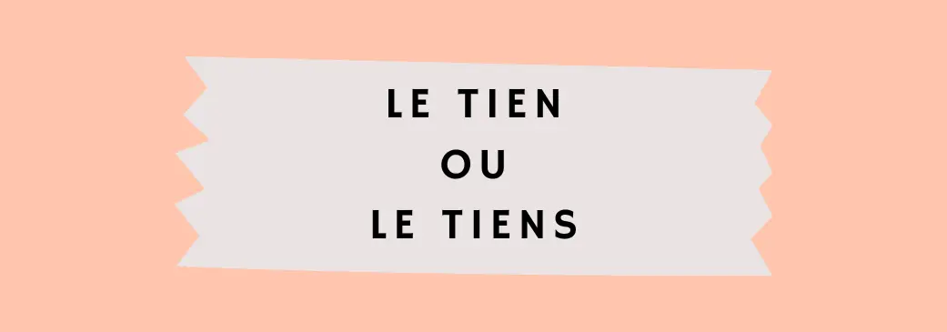 Le tien ou le tiens ? - OrthographIQ